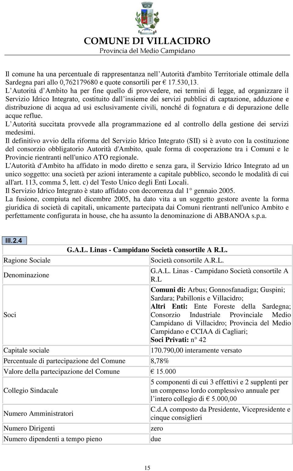 distribuzione di acqua ad usi esclusivamente civili, nonché di fognatura e di depurazione delle acque reflue.