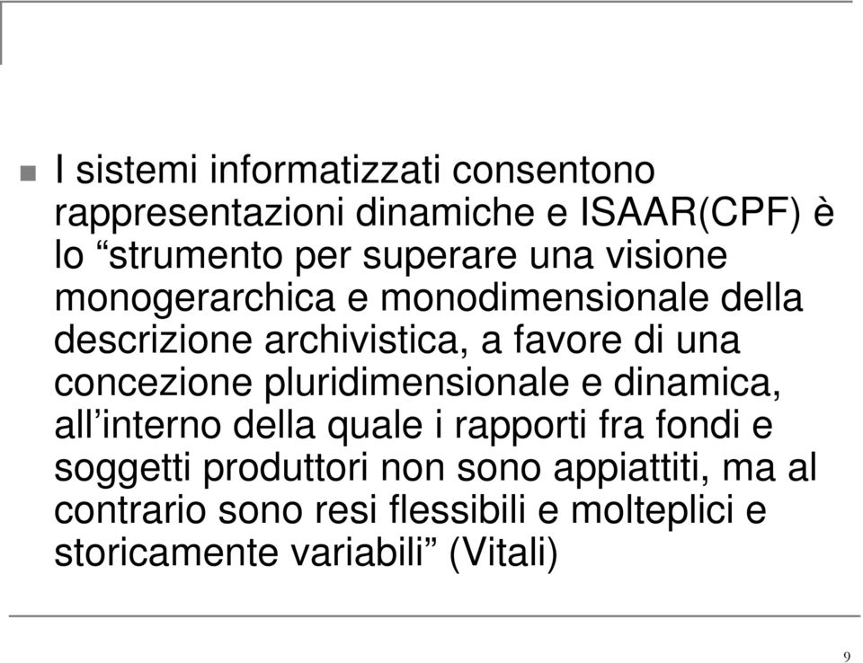 concezione pluridimensionale e dinamica, all interno della quale i rapporti fra fondi e soggetti