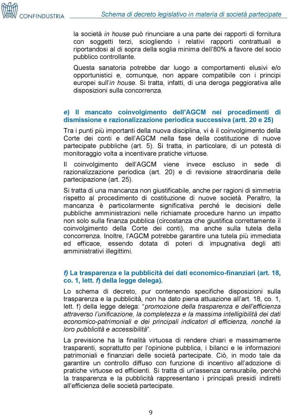 Questa sanatria ptrebbe dar lug a cmprtamenti elusivi e/ pprtunistici e, cmunque, nn appare cmpatibile cn i principi eurpei sull in huse.