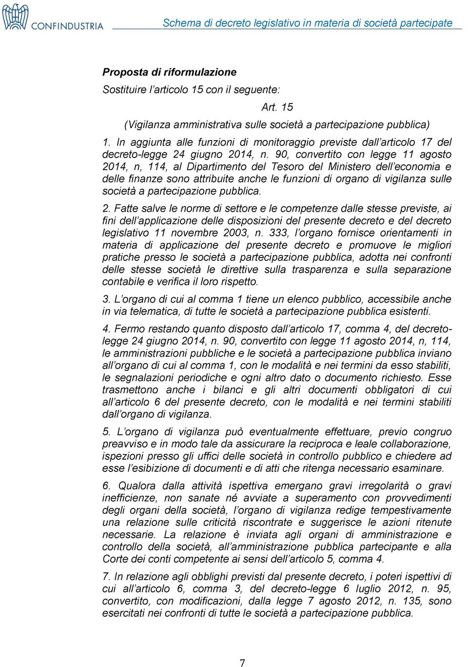 90, cnvertit cn legge 11 agst 2014, n, 114, al Dipartiment del Tesr del Minister dell ecnmia e delle finanze sn attribuite anche le funzini di rgan di vigilanza sulle scietà a partecipazine pubblica.