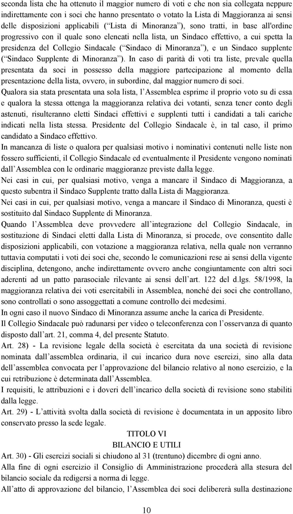 Sindaco di Minoranza ), e un Sindaco supplente ( Sindaco Supplente di Minoranza ).