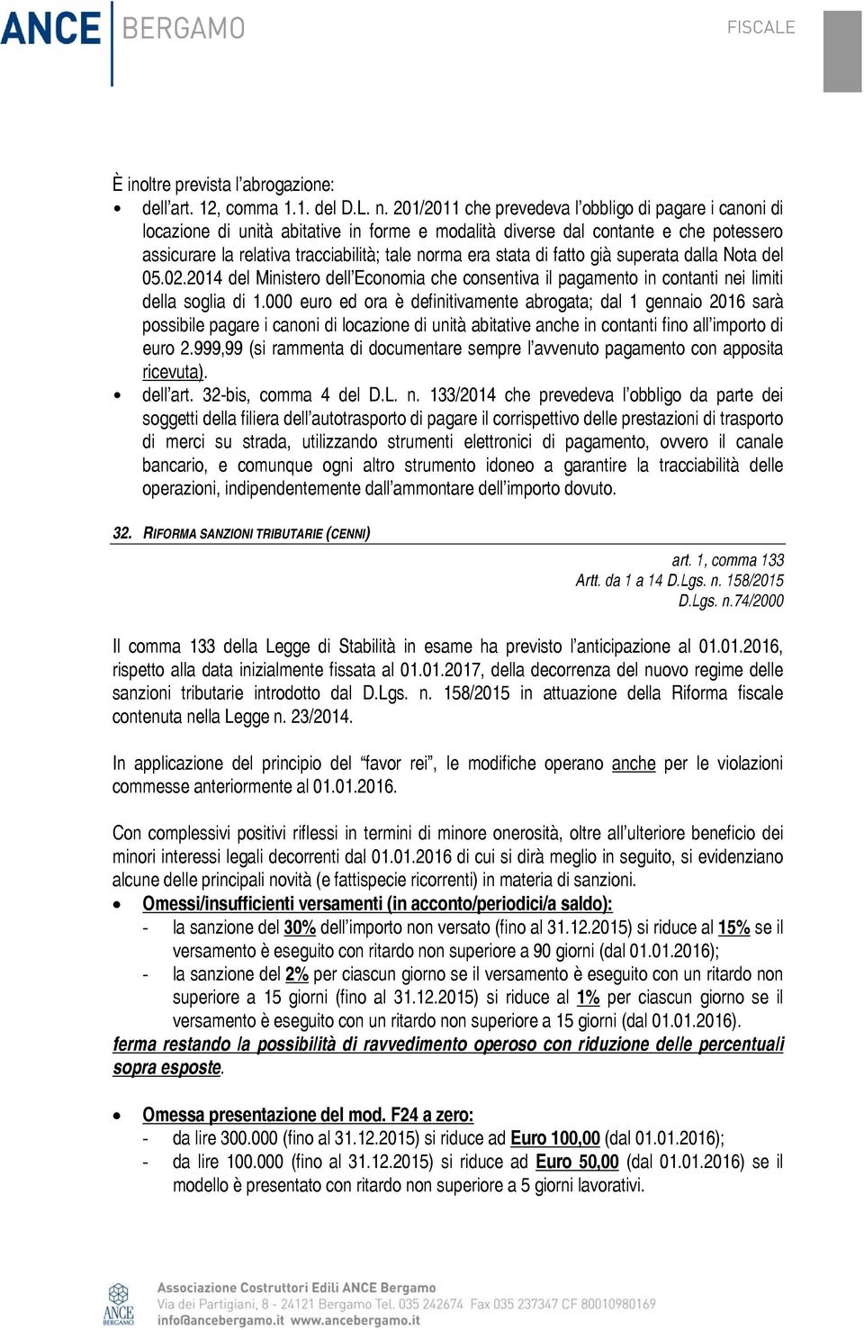 di fatto già superata dalla Nota del 05.02.2014 del Ministero dell Economia che consentiva il pagamento in contanti nei limiti della soglia di 1.