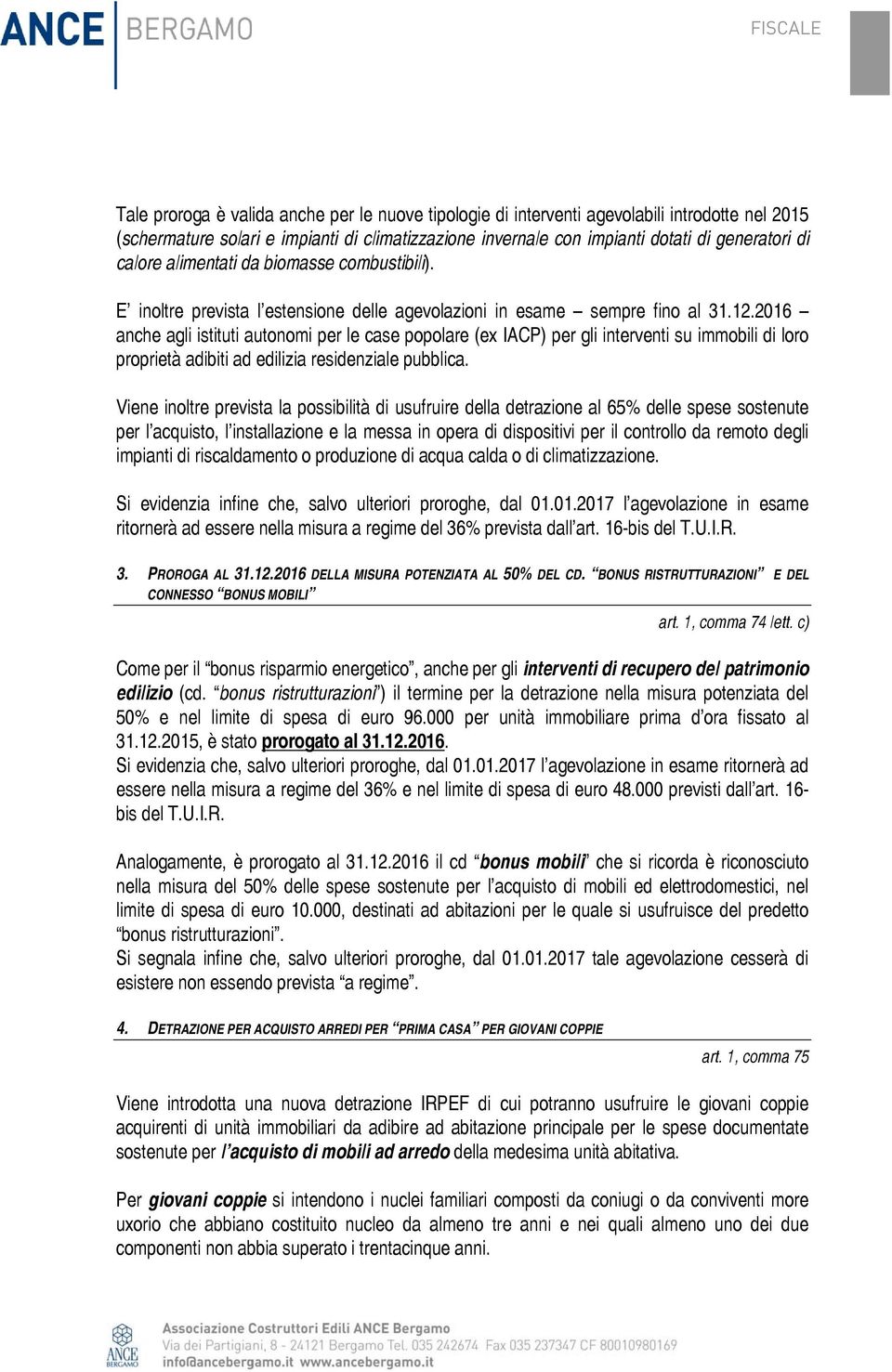 2016 anche agli istituti autonomi per le case popolare (ex IACP) per gli interventi su immobili di loro proprietà adibiti ad edilizia residenziale pubblica.