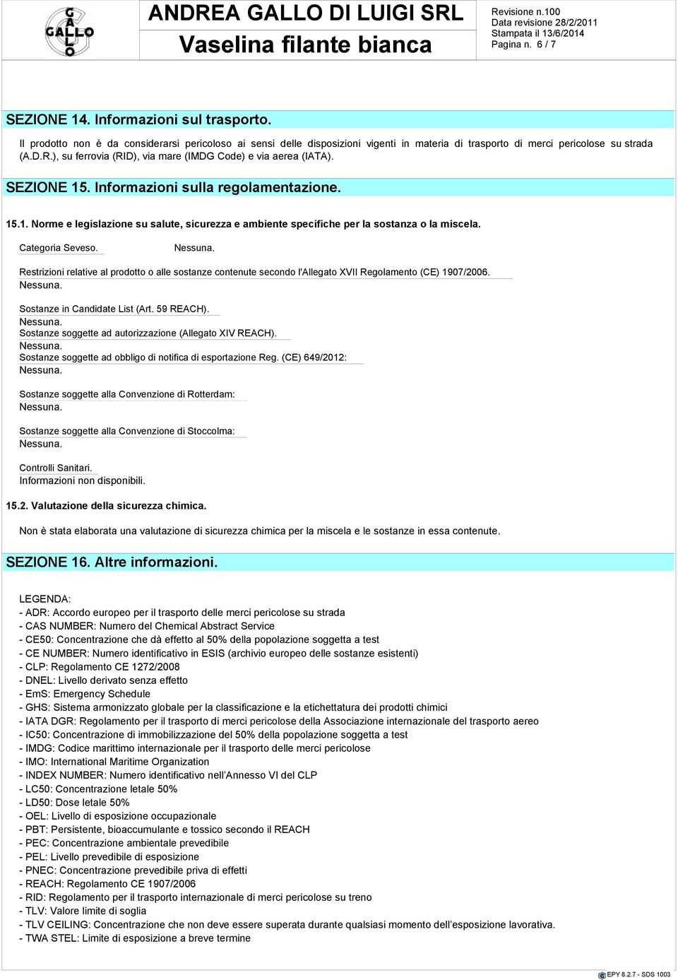 Categoria Seveso. Restrizioni relative al prodotto o alle sostanze contenute secondo l'allegato XVII Regolamento (CE) 1907/2006. Sostanze in Candidate List (Art. 59 REACH).