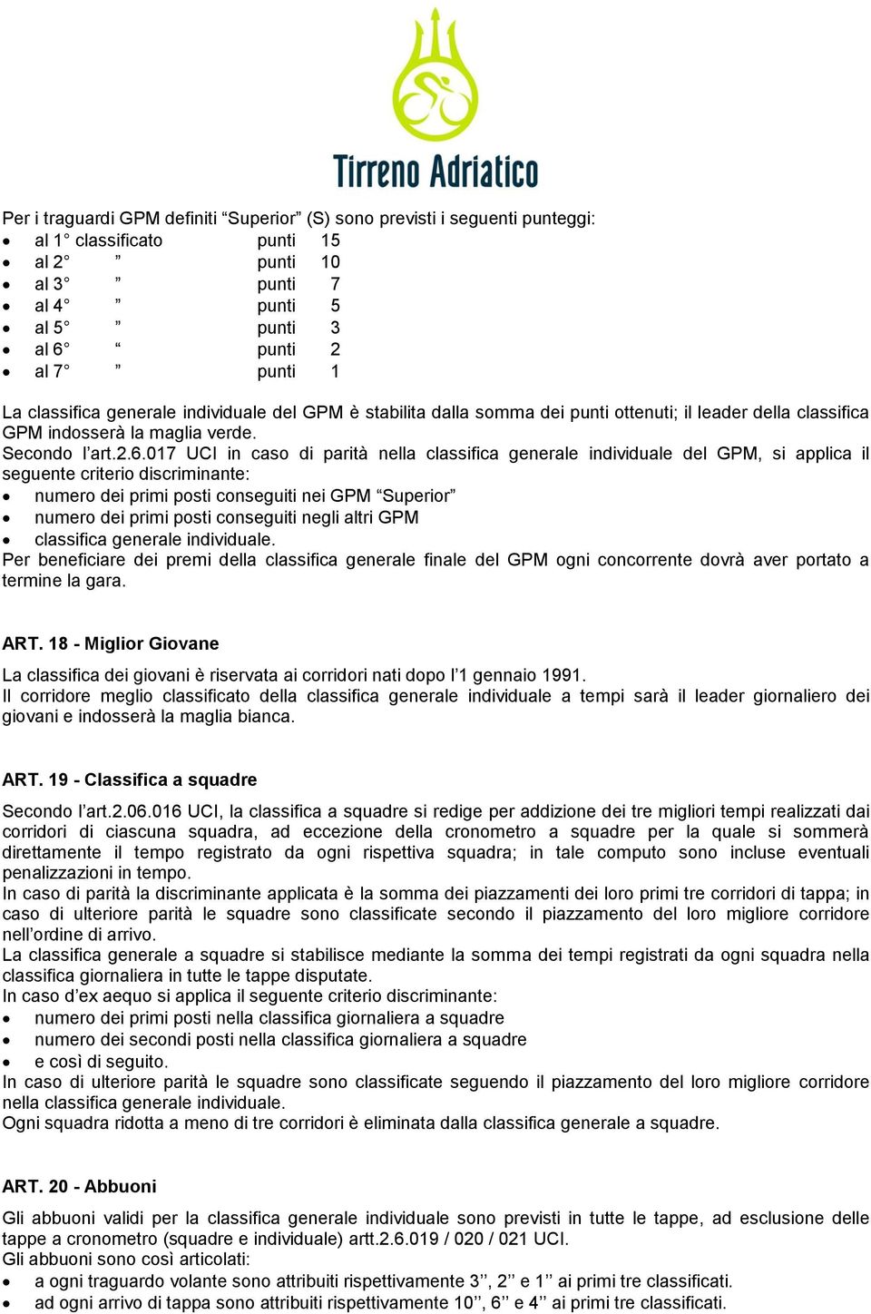 017 UCI in caso di parità nella classifica generale individuale del GPM, si applica il seguente criterio discriminante: numero dei primi posti conseguiti nei GPM Superior numero dei primi posti