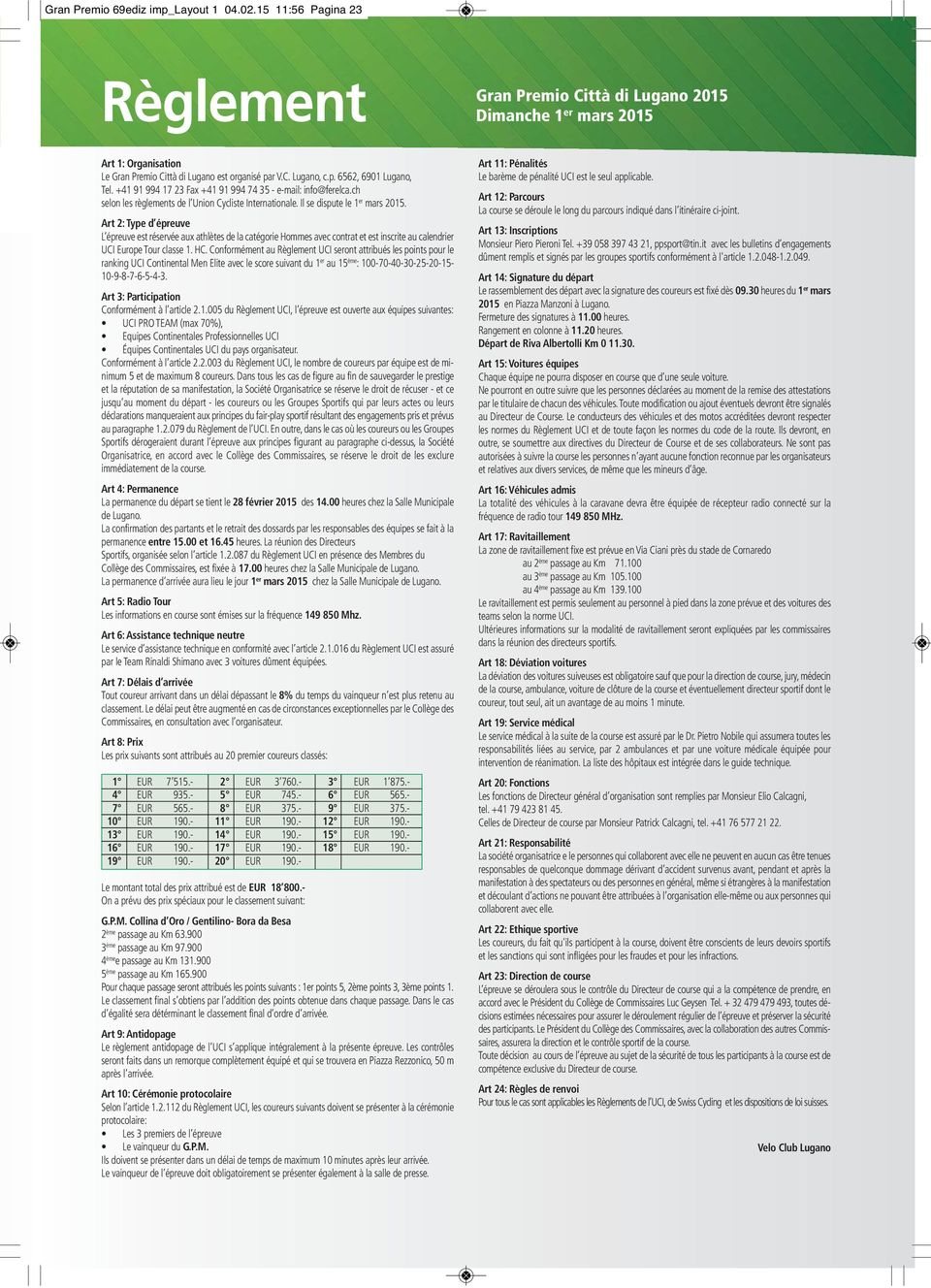 Art 2: Type d épreuve L épreuve est réservée aux athlètes de la catégorie Hommes avec contrat et est inscrite au calendrier UCI Europe Tour classe 1. HC.