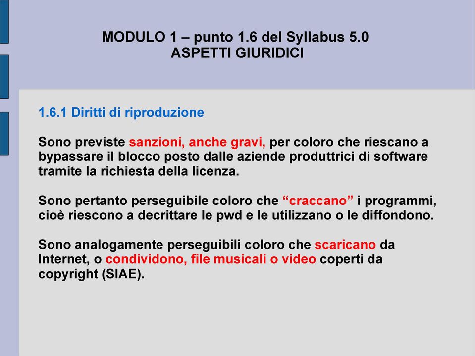 Sono pertanto perseguibile coloro che craccano i programmi, cioè riescono a decrittare le pwd e le utilizzano o