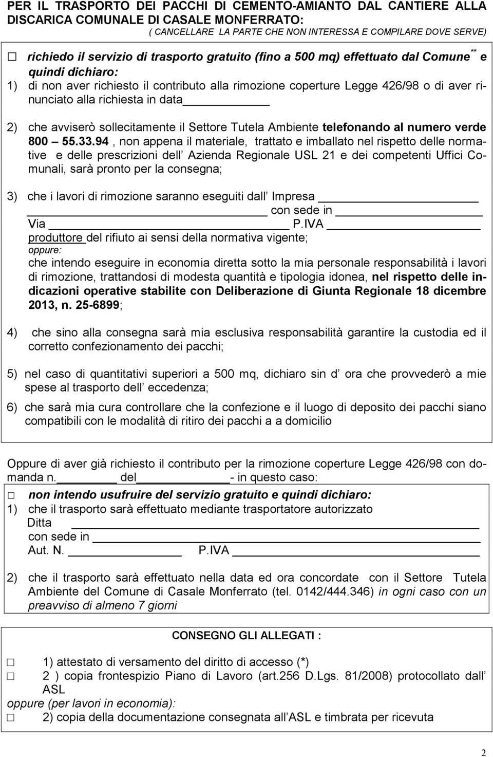 2) che avviserò sollecitamente il Settore Tutela Ambiente telefonando al numero verde 800 55.33.