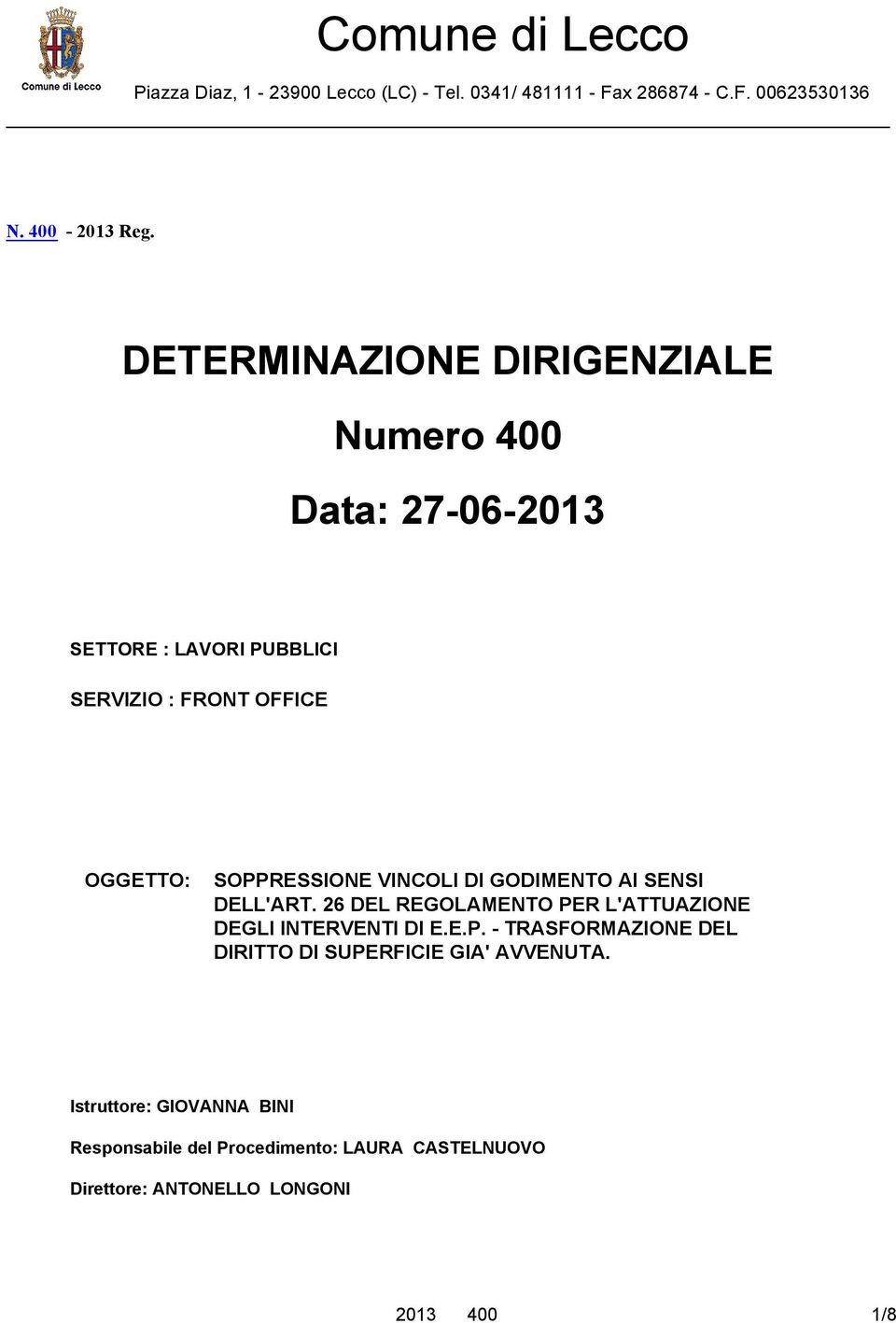 VINCOLI DI GODIMENTO AI SENSI DELL'ART. 26 DEL REGOLAMENTO PER L'ATTUAZIONE DEGLI INTERVENTI DI E.E.P. - TRASFORMAZIONE DEL DIRITTO DI SUPERFICIE GIA' AVVENUTA.