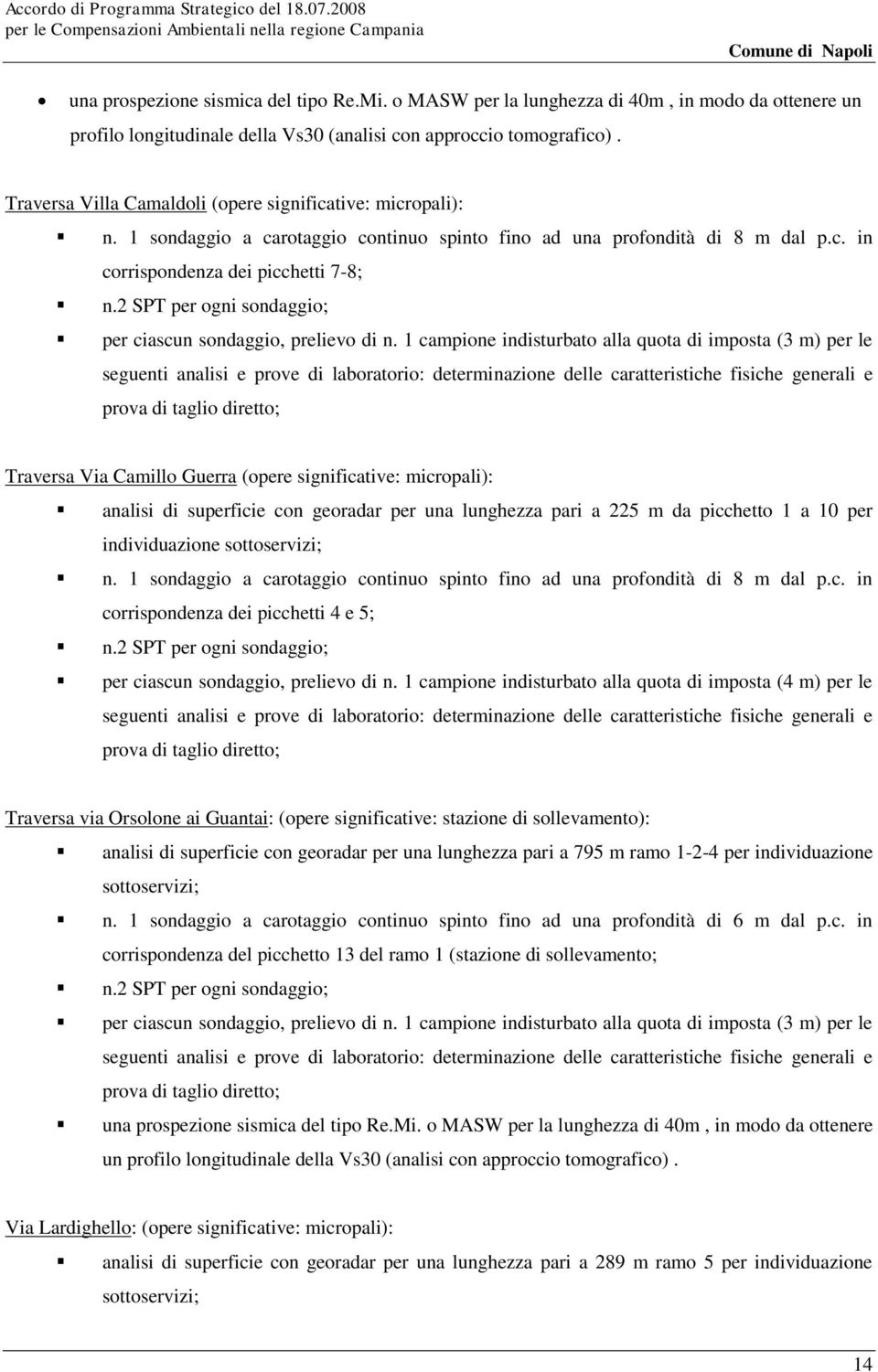 2 SPT per ogni sondaggio; per ciascun sondaggio, prelievo di n.