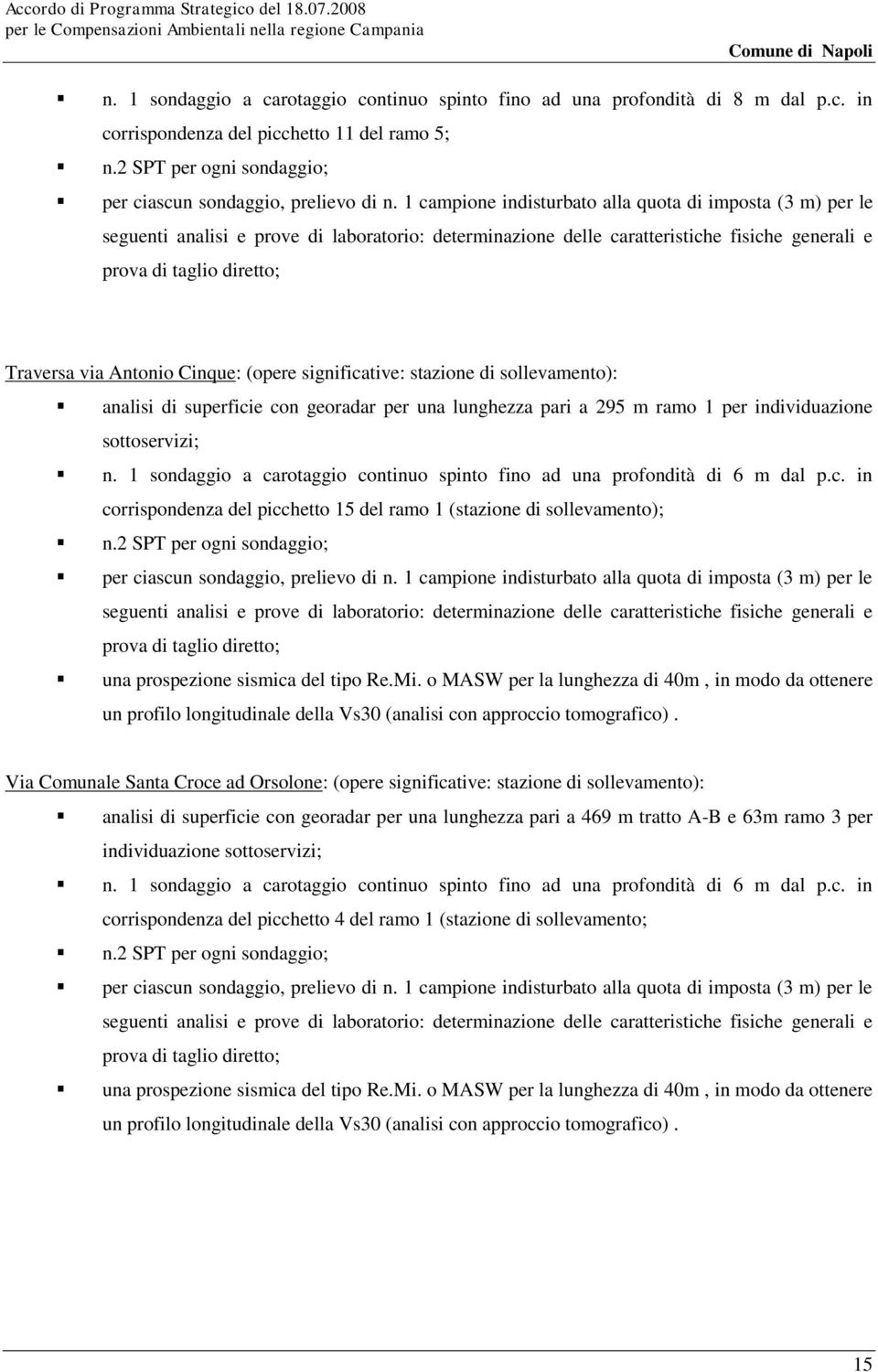 Antonio Cinque: (opere significative: stazione di sollevamento): analisi di superficie con georadar per una lunghezza pari a 295 m ramo 1 per individuazione sottoservizi; n.