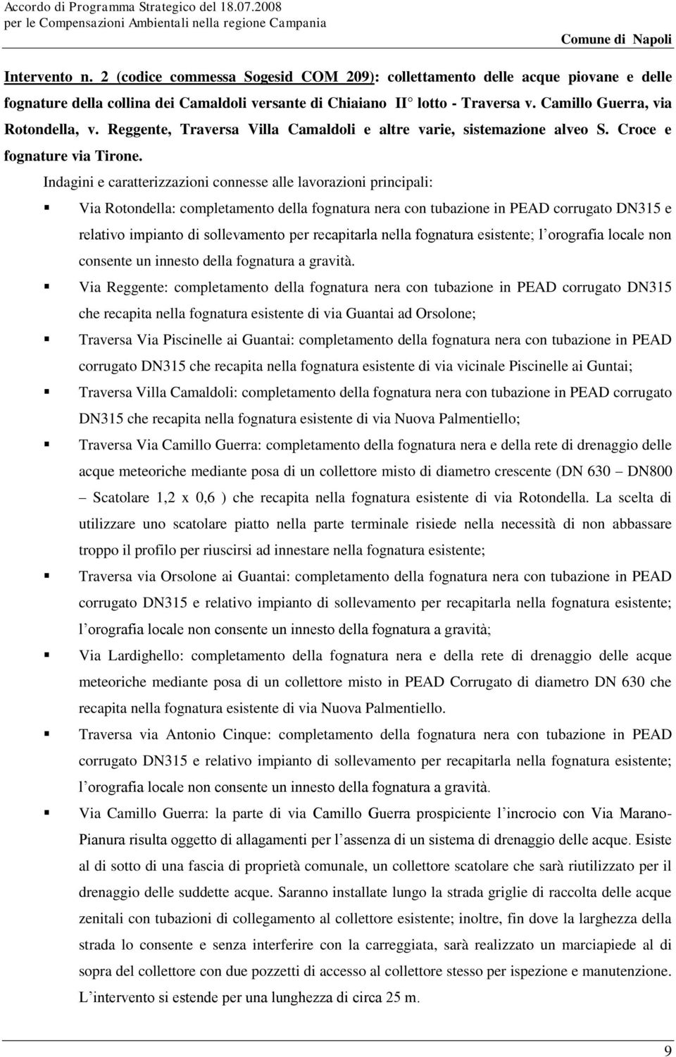 Indagini e caratterizzazioni connesse alle lavorazioni principali: Via Rotondella: completamento della fognatura nera con tubazione in PEAD corrugato DN315 e relativo impianto di sollevamento per