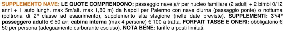 max 1,80 m) da Napoli per Palermo con nave diurna (passaggio ponte) o notturna (poltrona di 2 classe ad esaurimento),