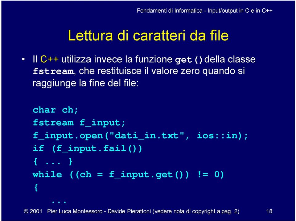 f_input; f_input.open("dati_in.txt", ios::in); if (f_input.fail()) {... } while ((ch = f_input.