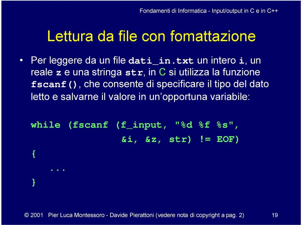 di specificare il tipo del dato letto e salvarne il valore in un opportuna variabile: while