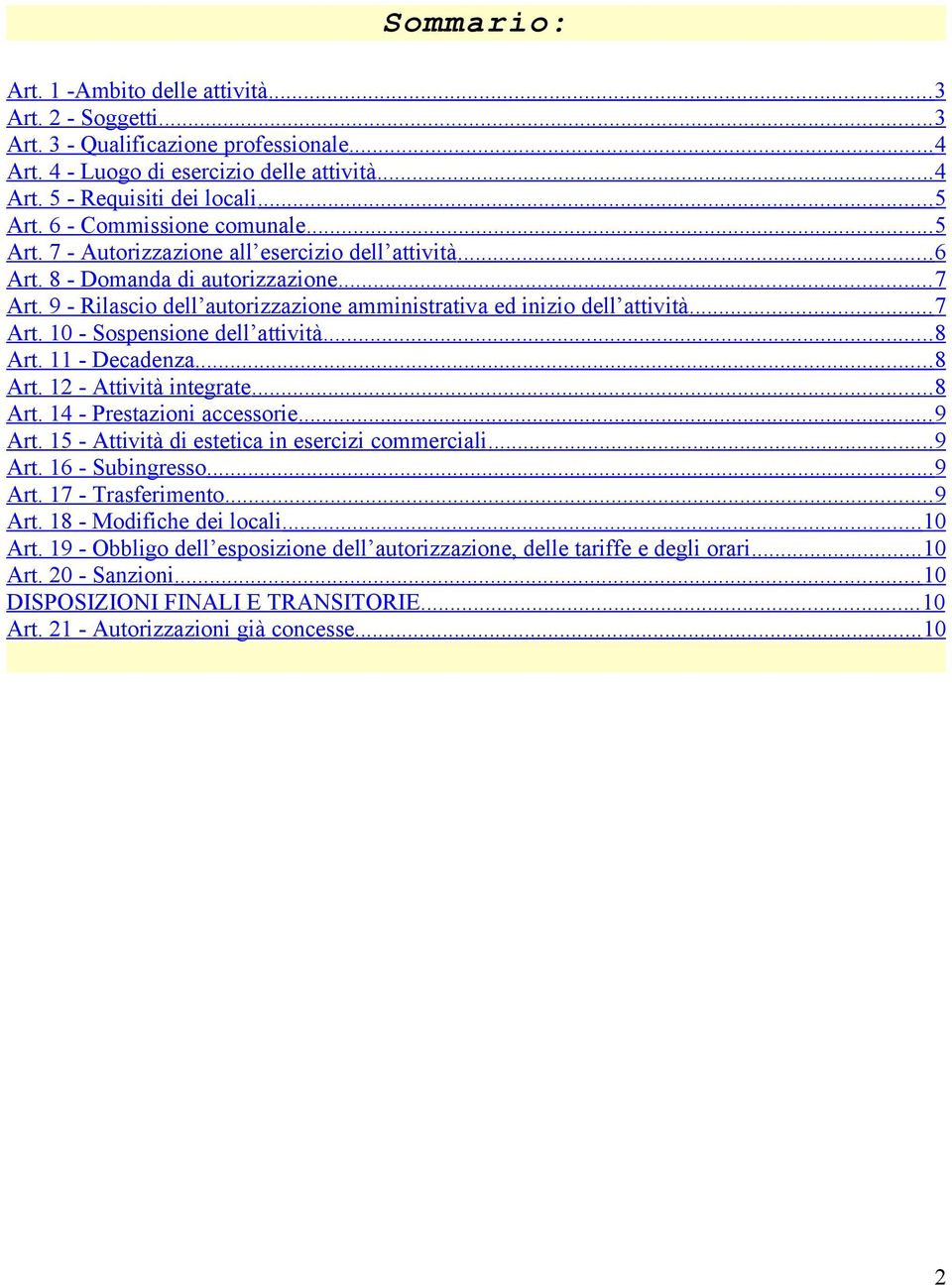 9 - Rilascio dell autorizzazione amministrativa ed inizio dell attività... 7 Art. 10 - Sospensione dell attività... 8 Art. 11 - Decadenza... 8 Art. 12 - Attività integrate... 8 Art. 14 - Prestazioni accessorie.