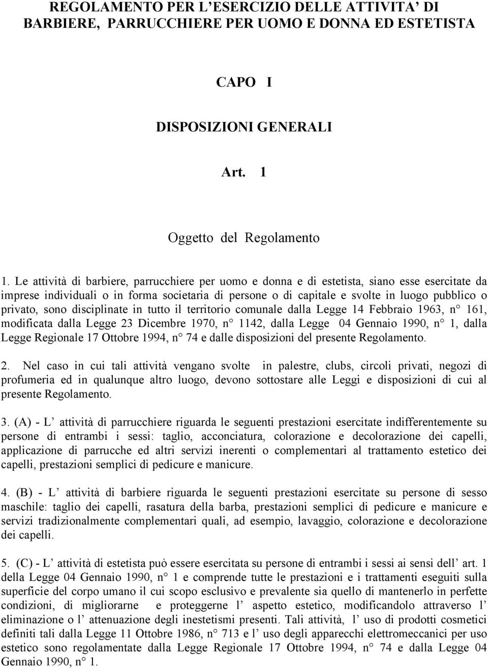 privato, sono disciplinate in tutto il territorio comunale dalla Legge 14 Febbraio 1963, n 161, modificata dalla Legge 23 Dicembre 1970, n 1142, dalla Legge 04 Gennaio 1990, n 1, dalla Legge