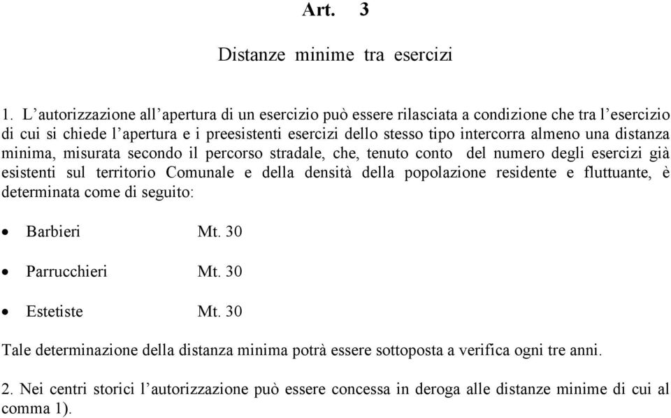 intercorra almeno una distanza minima, misurata secondo il percorso stradale, che, tenuto conto del numero degli esercizi già esistenti sul territorio Comunale e della densità