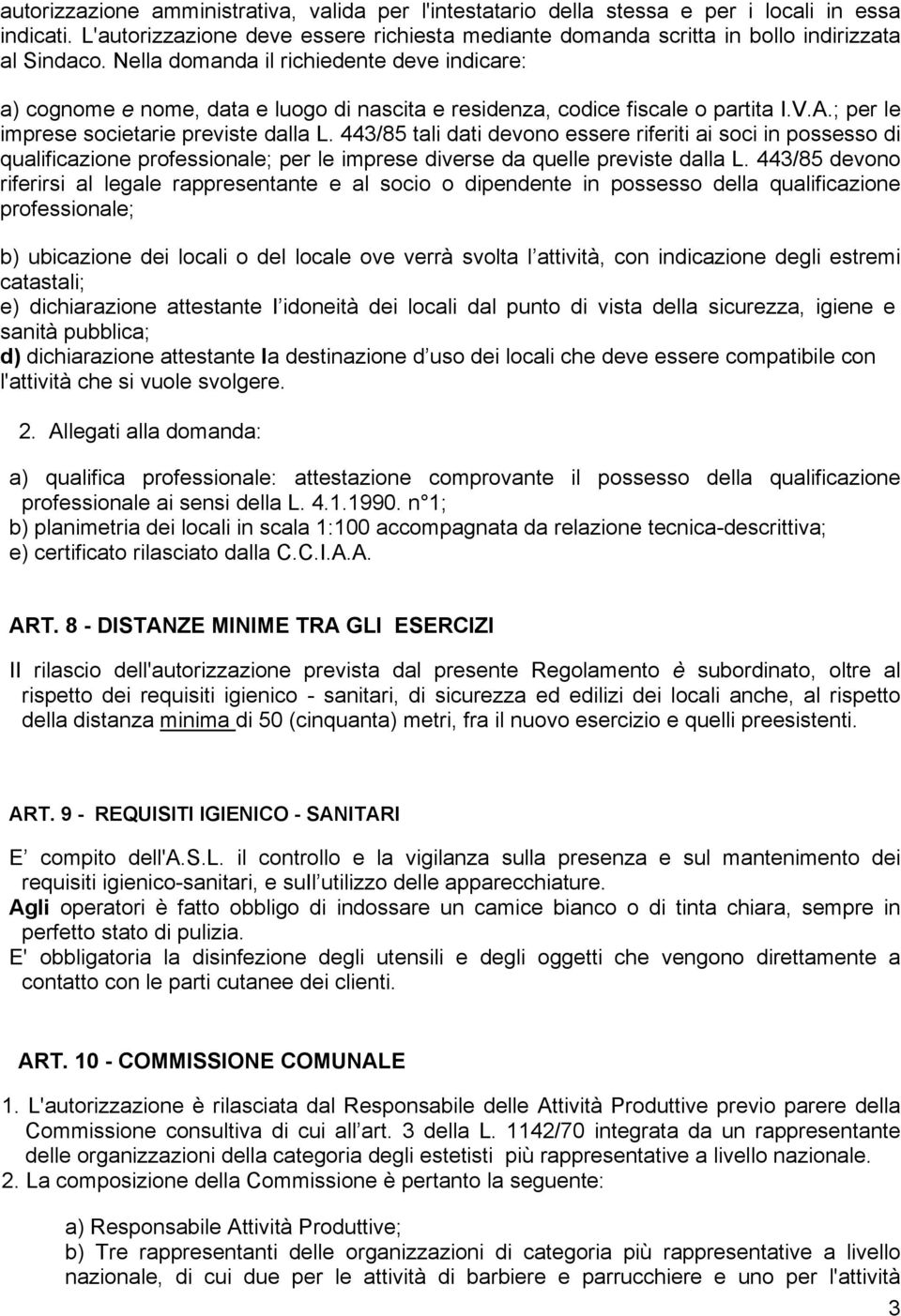 443/85 tali dati devono essere riferiti ai soci in possesso di qualificazione professionale; per le imprese diverse da quelle previste dalla L.