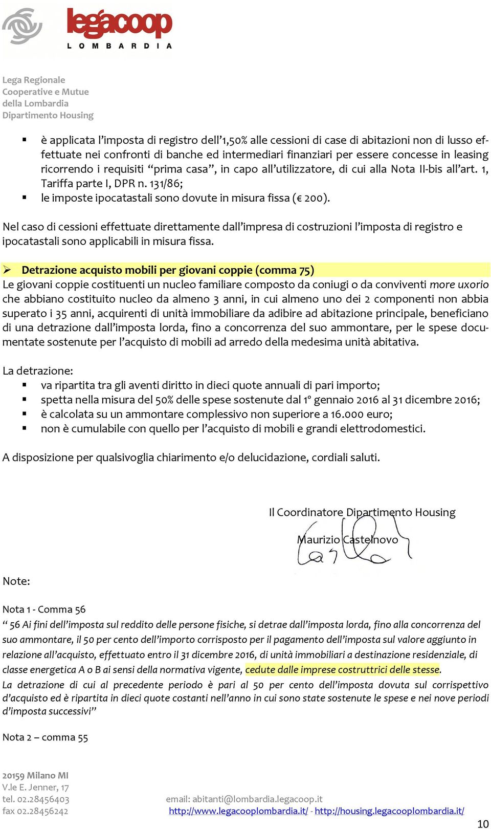 Nel caso di cessioni effettuate direttamente dall impresa di costruzioni l imposta di registro e ipocatastali sono applicabili in misura fissa.