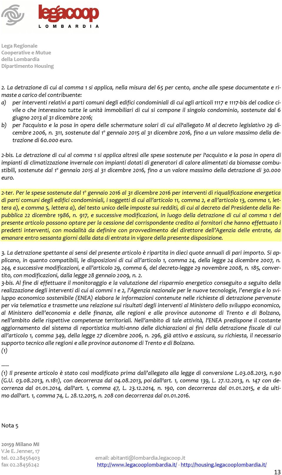 2016; b) per l'acquisto e la posa in opera delle schermature solari di cui all'allegato M al decreto legislativo 29 dicembre 2006, n.