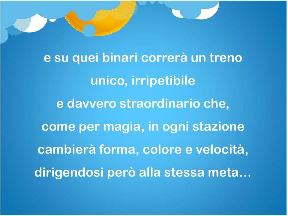 come per magia, in ogni stazione cambierà