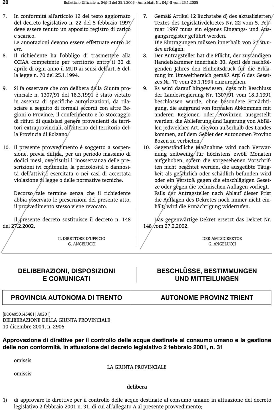 Il richiedente ha l'obbligo di trasmettere alla CCIAA competente per territorio entro il 30 di aprile di ogni anno il MUD ai sensi dell'art. 6 della legge n. 70 del 25.1.1994. 9.