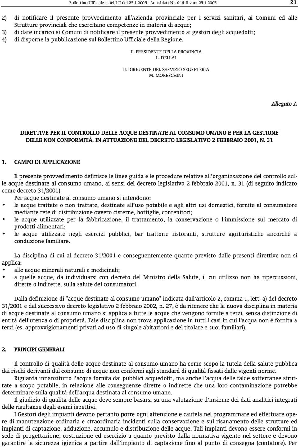 2005 21 2) di notificare il presente provvedimento all'azienda provinciale per i servizi sanitari, ai Comuni ed alle Strutture provinciali che esercitano competenze in materia di acque; 3) di dare