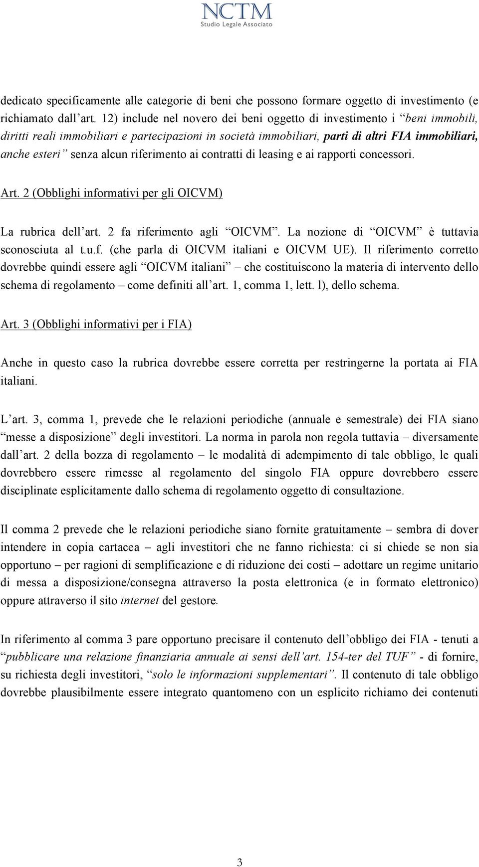 riferimento ai contratti di leasing e ai rapporti concessori. Art. 2 (Obblighi informativi per gli OICVM) La rubrica dell art. 2 fa riferimento agli OICVM.