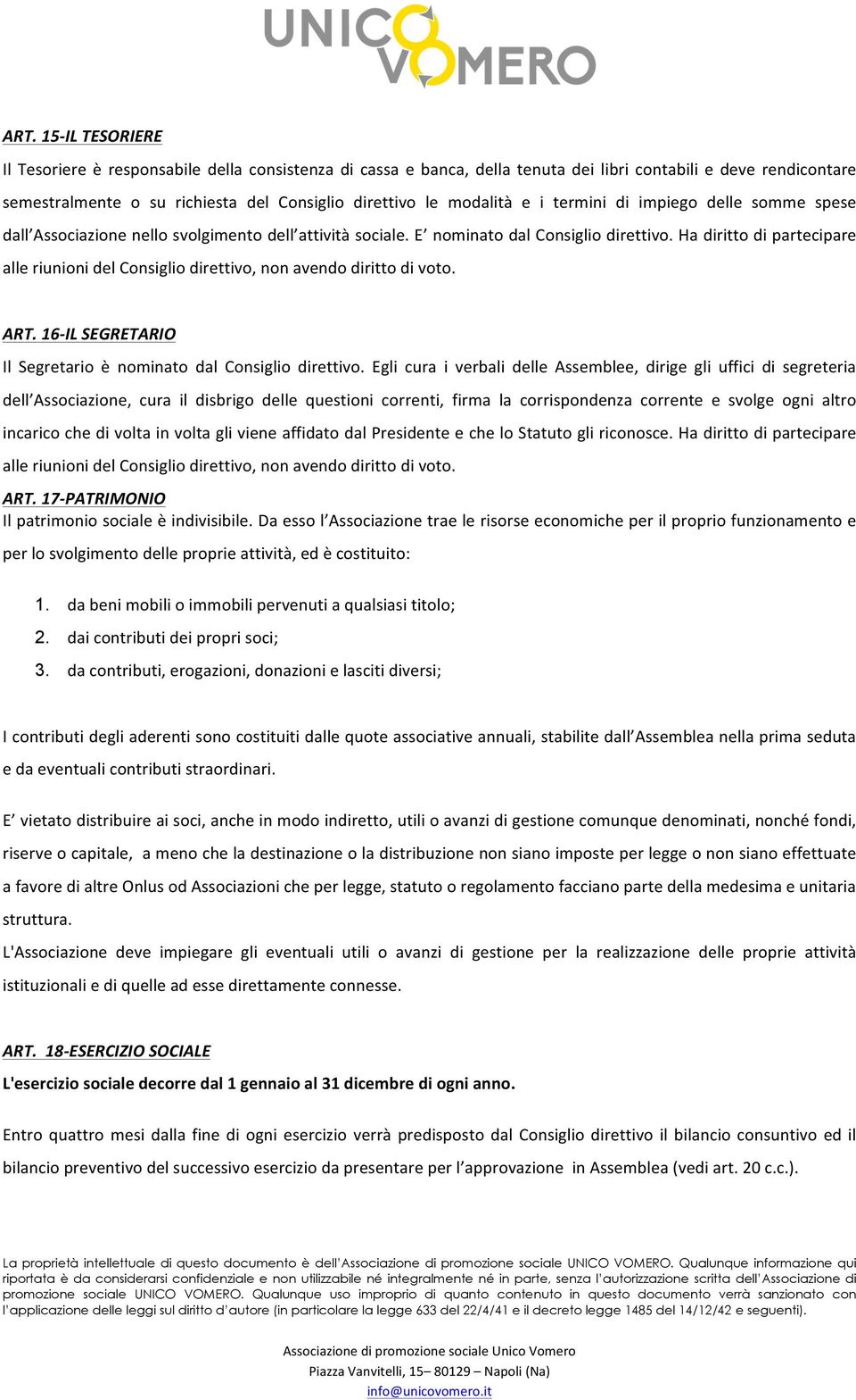 Ha diritto di partecipare alle riunioni del Consiglio direttivo, non avendo diritto di voto. ART. 16- IL SEGRETARIO Il Segretario è nominato dal Consiglio direttivo.