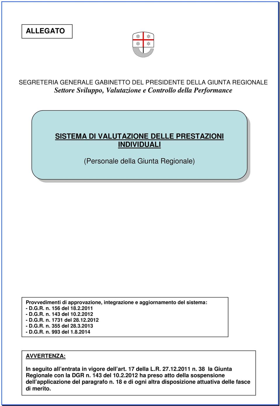 G.R. n. 1731 del 28.12.2012 - D.G.R. n. 355 del 28.3.2013 - D.G.R. n. 993 del 1.8.2014 AVVERTENZA: In seguito all entrata in vigore dell art. 17 della L.R. 27.12.2011 n.