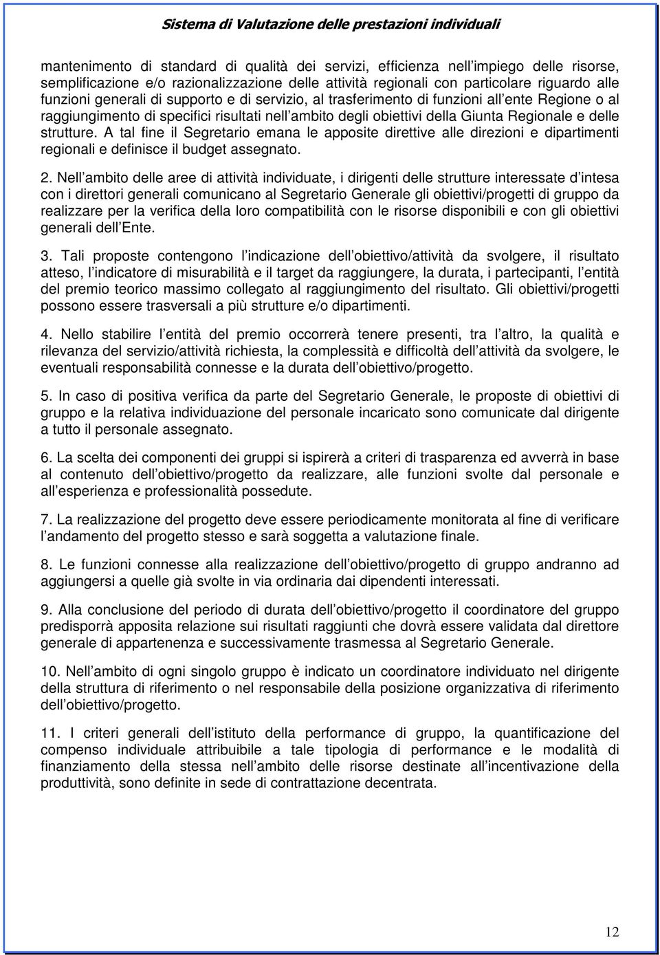 A tal fine il Segretario emana le apposite direttive alle direzioni e dipartimenti regionali e definisce il budget assegnato. 2.