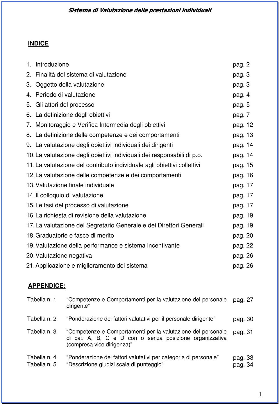 La valutazione degli obiettivi individuali dei dirigenti pag. 14 10. La valutazione degli obiettivi individuali dei responsabili di p.o. pag. 14 11.