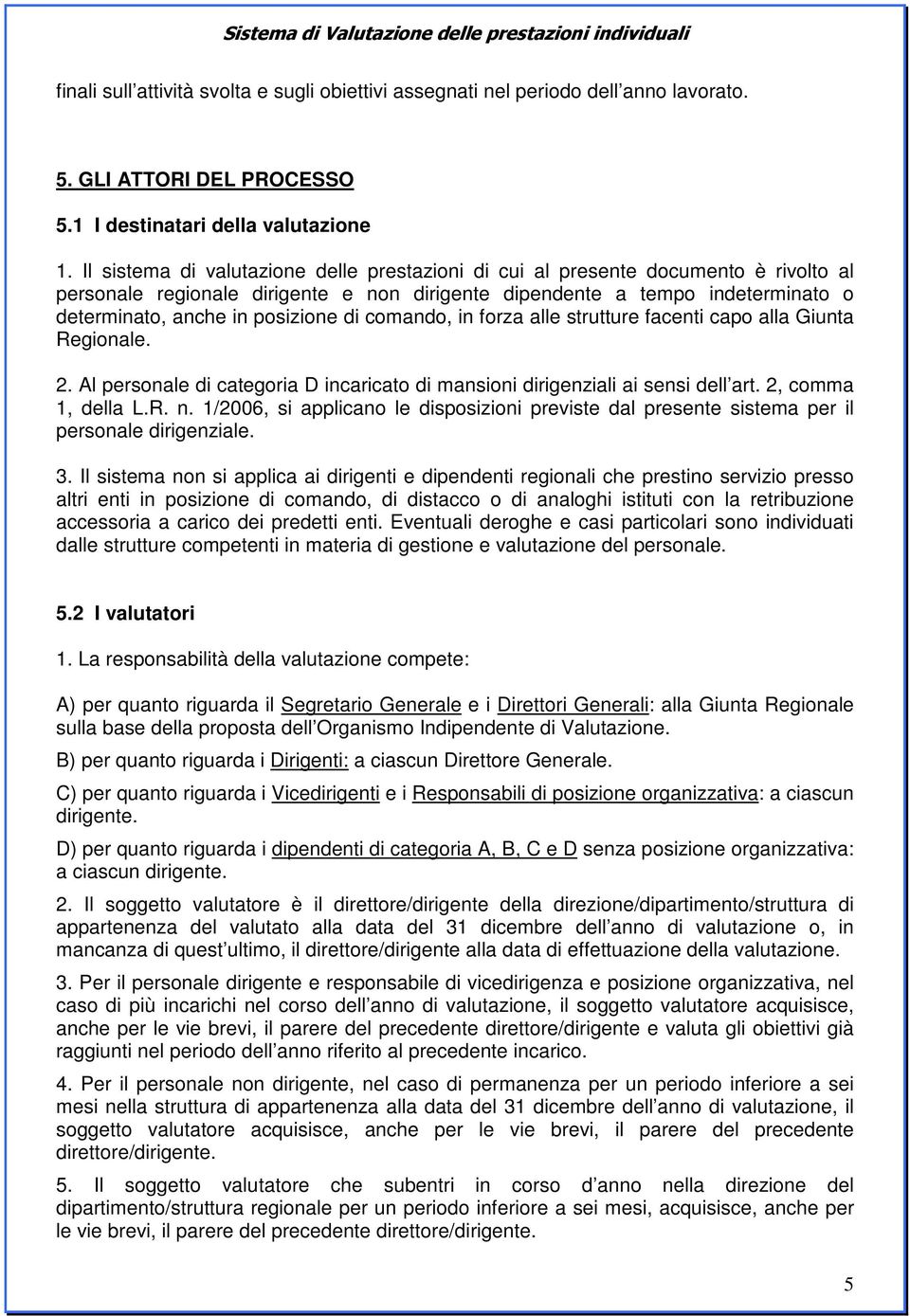 di comando, in forza alle strutture facenti capo alla Giunta Regionale. 2. Al personale di categoria D incaricato di mansioni dirigenziali ai sensi dell art. 2, comma 1, della L.R. n.