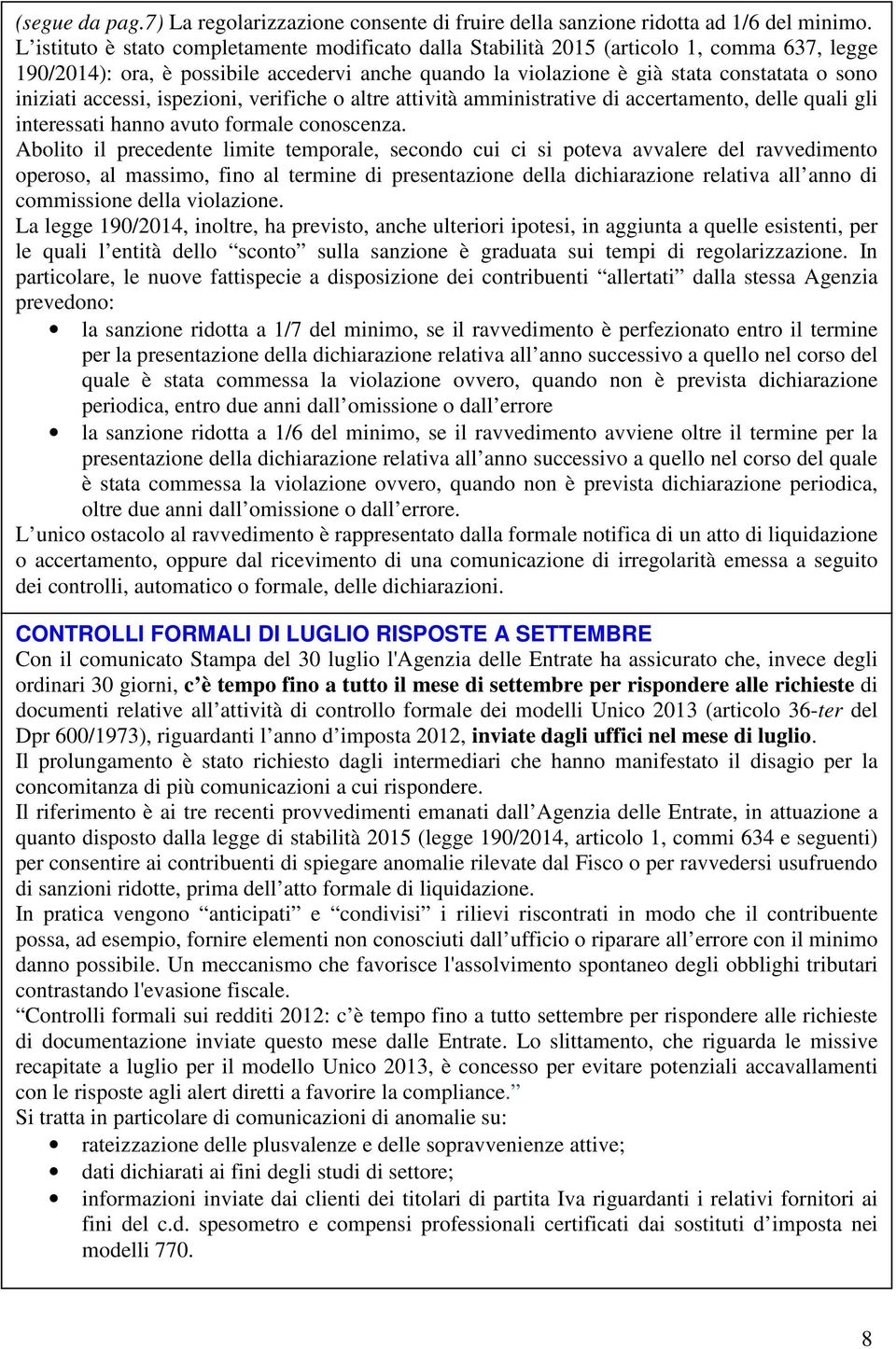 accessi, ispezioni, verifiche o altre attività amministrative di accertamento, delle quali gli interessati hanno avuto formale conoscenza.