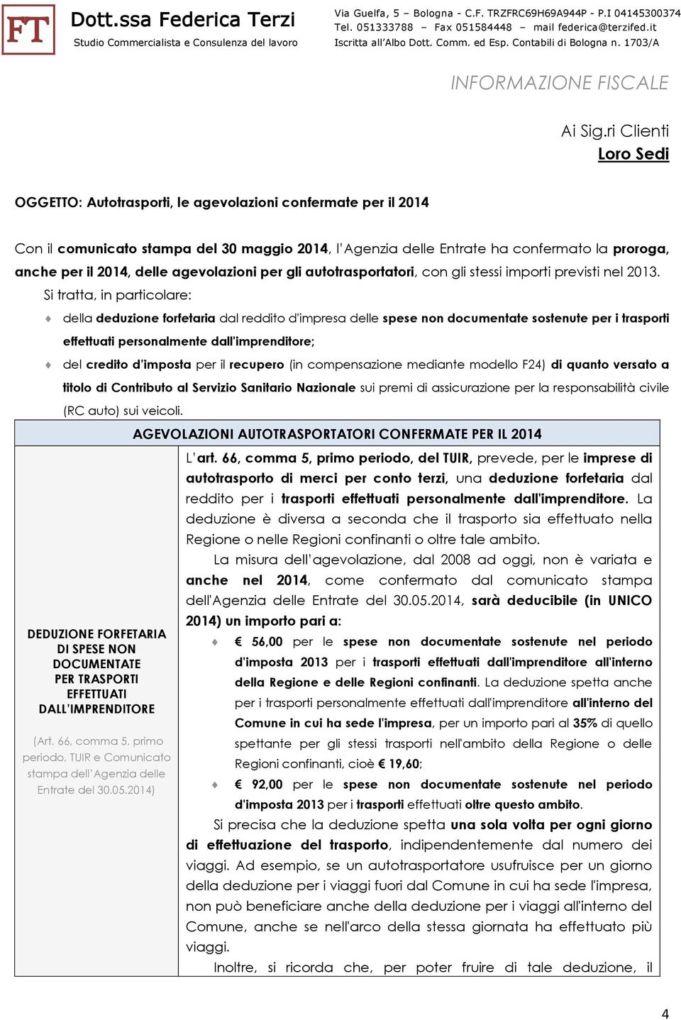 delle agevolazioni per gli autotrasportatori, con gli stessi importi previsti nel 2013.