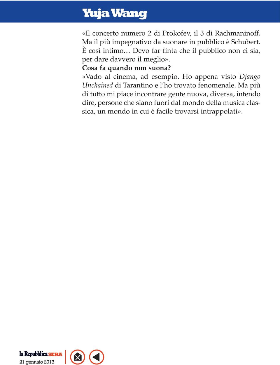 «Vado al cinema, ad esempio. Ho appena visto Django Unchained di Tarantino e l ho trovato fenomenale.