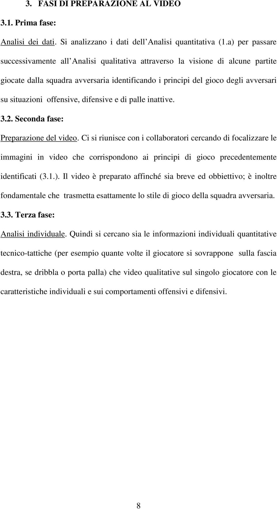 offensive, difensive e di palle inattive. 3.2. Seconda fase: Preparazione del video.