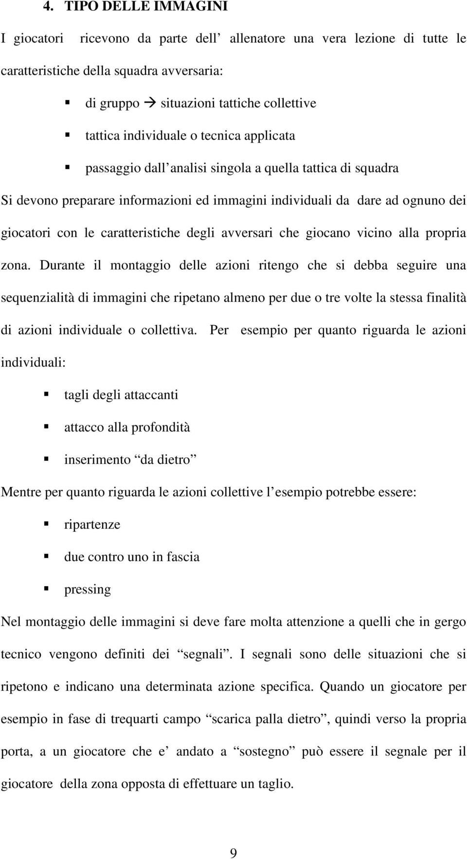 caratteristiche degli avversari che giocano vicino alla propria zona.