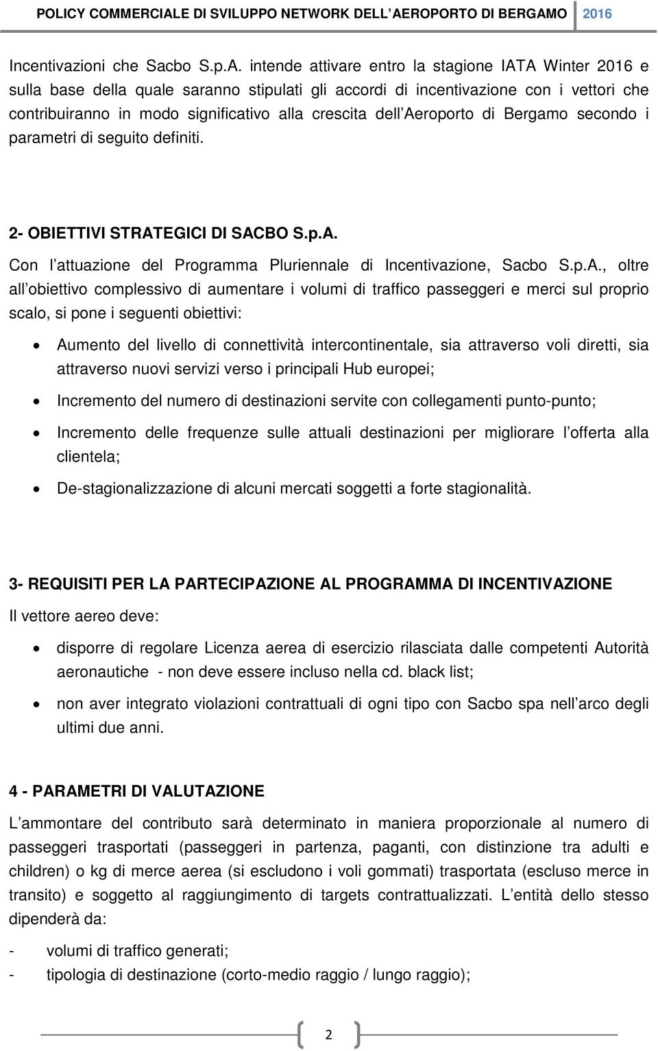 Aeroporto di Bergamo secondo i parametri di seguito definiti. 2- OBIETTIVI STRATEGICI DI SACBO S.p.A. Con l attuazione del Programma Pluriennale di Incentivazione, Sacbo S.p.A., oltre all obiettivo