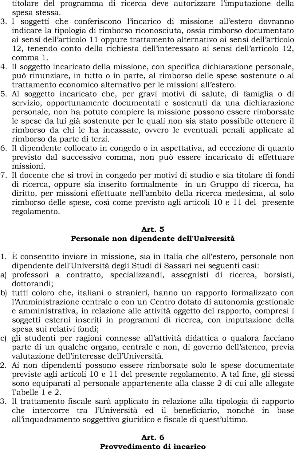 alternativo ai sensi dell articolo 12, tenendo conto della richiesta dell interessato ai sensi dell articolo 12, comma 1. 4.