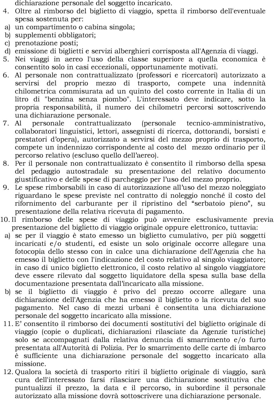 emissione di biglietti e servizi alberghieri corrisposta all'agenzia di viaggi. 5.