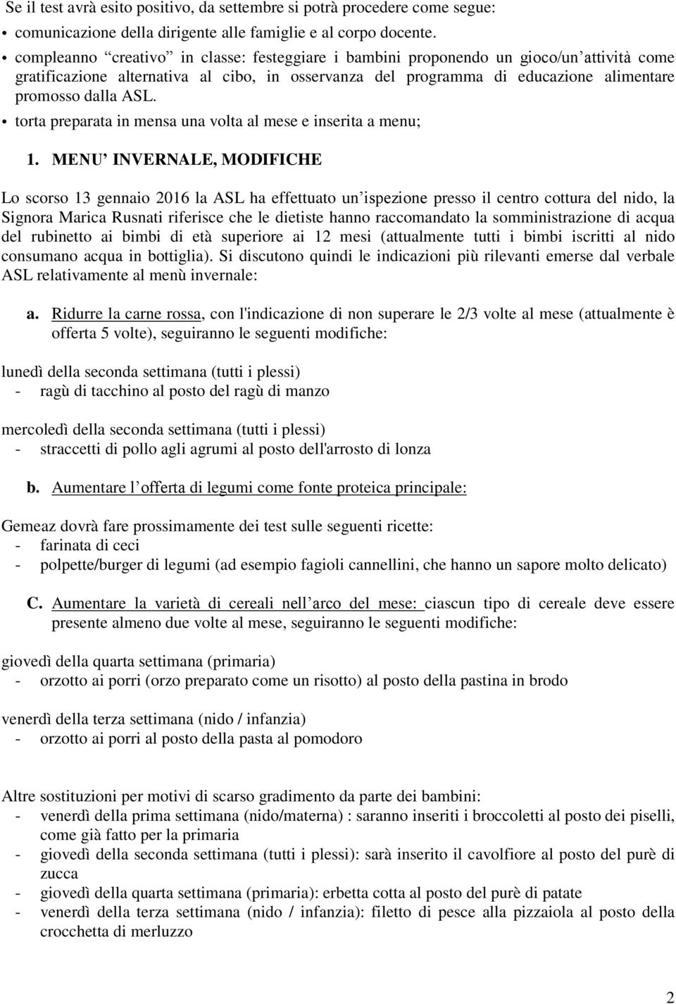 torta preparata in mensa una volta al mese e inserita a menu; 1.