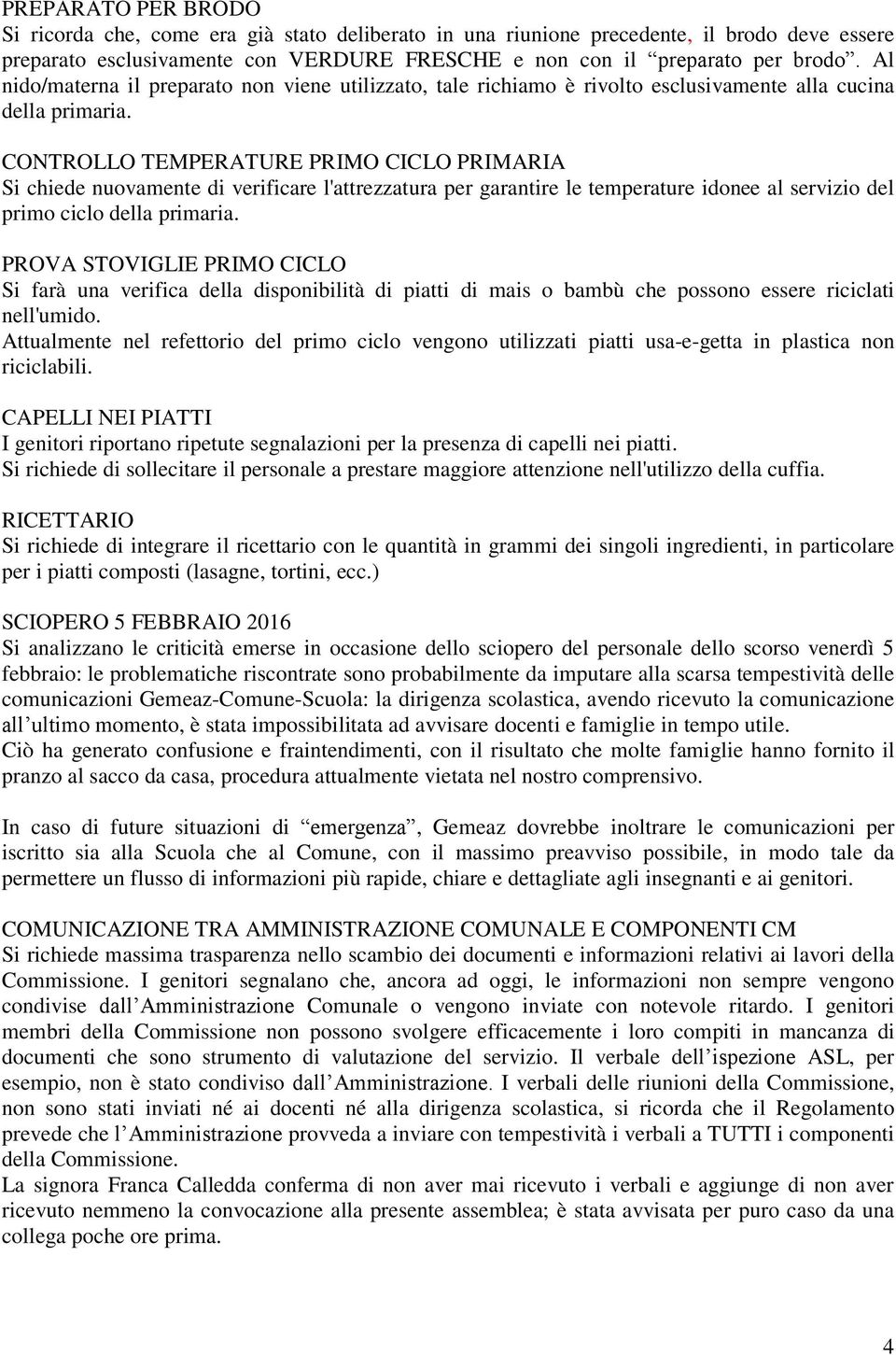 CONTROLLO TEMPERATURE PRIMO CICLO PRIMARIA Si chiede nuovamente di verificare l'attrezzatura per garantire le temperature idonee al servizio del primo ciclo della primaria.