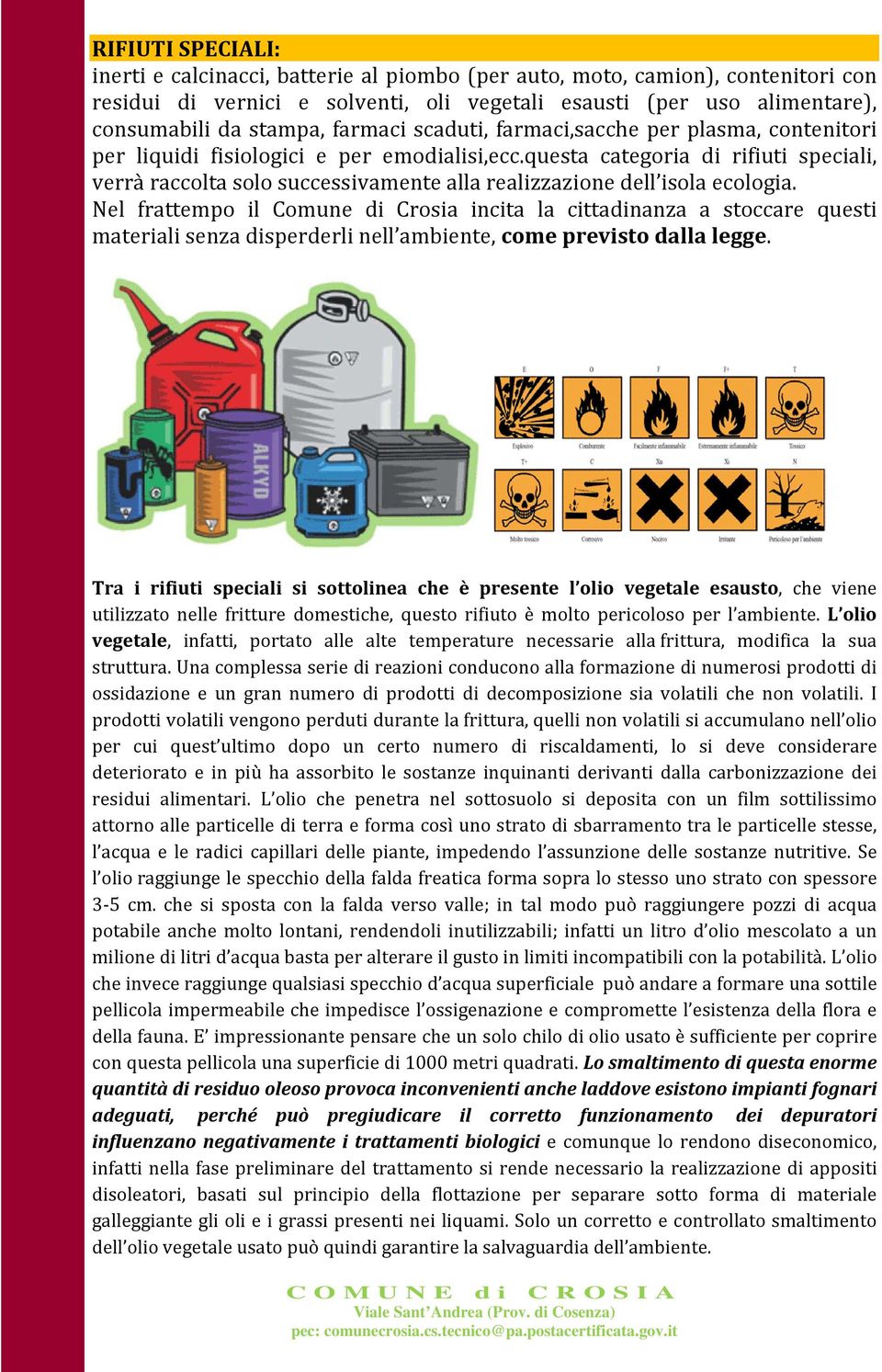 questa categoria di rifiuti speciali, verrà raccolta solo successivamente alla realizzazione dell isola ecologia.