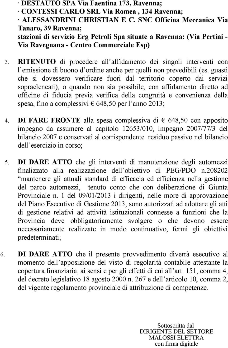 RITENUTO di procedere all affidamento dei singoli interventi con l emissione di buono d ordine anche per quelli non prevedibili (es.