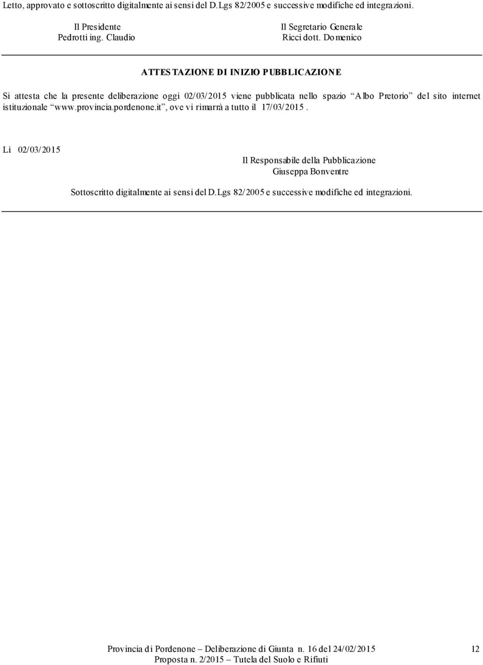 Domenico ATTESTAZIONE DI INIZIO PUBBLICAZIONE Si attesta che la presente deliberazione oggi 02/03/2015 viene pubblicata nello spazio Albo Pretorio