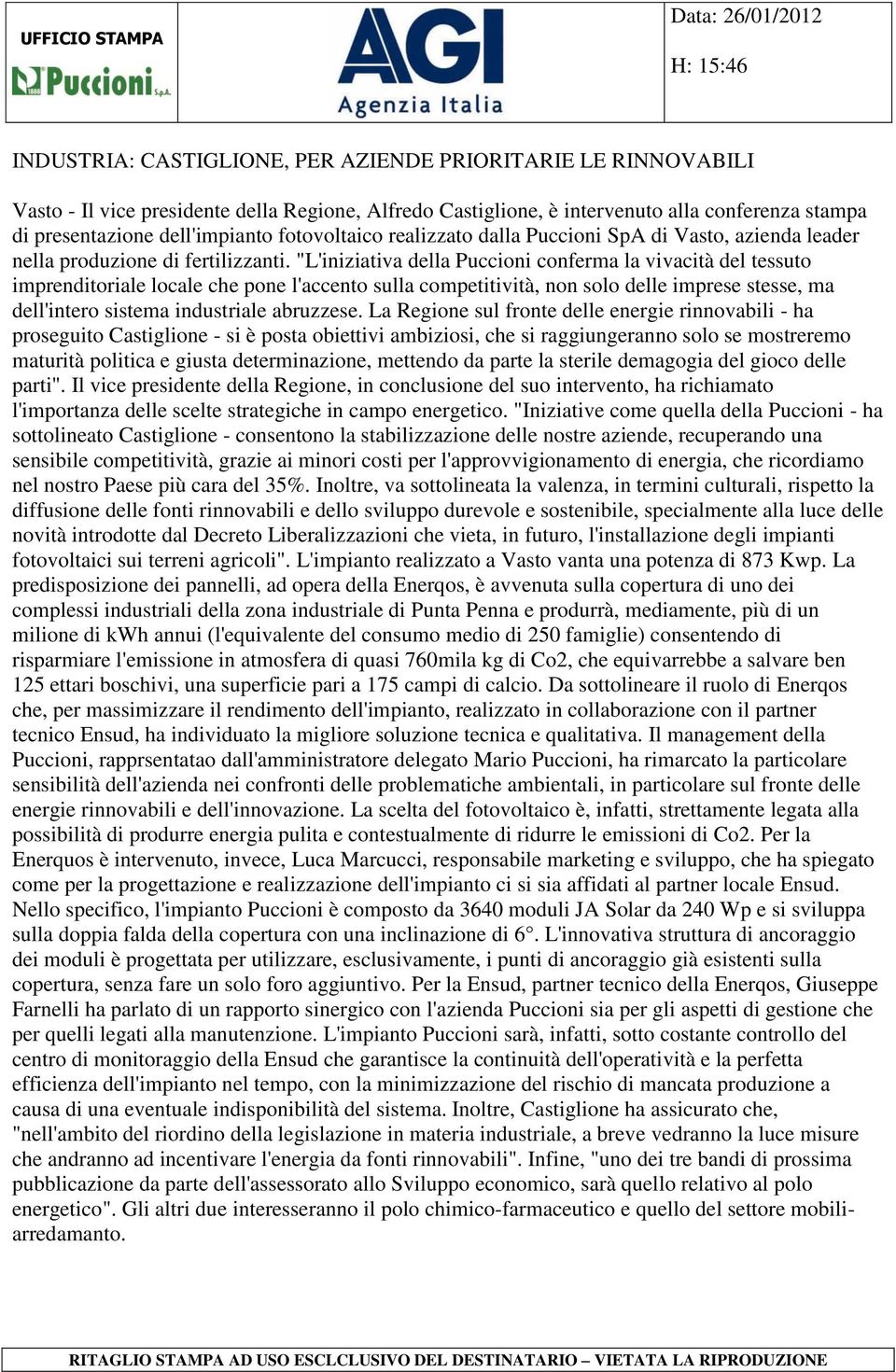 "L'iniziativa della Puccioni conferma la vivacità del tessuto imprenditoriale locale che pone l'accento sulla competitività, non solo delle imprese stesse, ma dell'intero sistema industriale