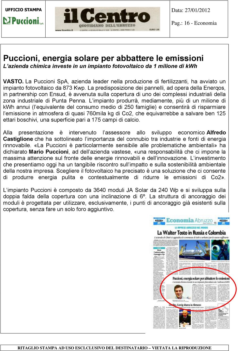 La predisposizione dei pannelli, ad opera della Enerqos, in partnership con Ensud, è avvenuta sulla copertura di uno dei complessi industriali della zona industriale di Punta Penna.