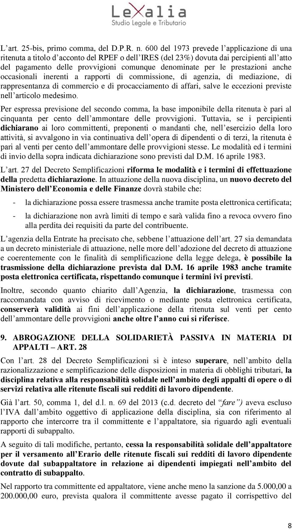 prestazioni anche occasionali inerenti a rapporti di commissione, di agenzia, di mediazione, di rappresentanza di commercio e di procacciamento di affari, salve le eccezioni previste nell articolo